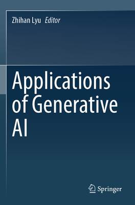 Applications of Generative AI - Lyu, Zhihan (Editor)