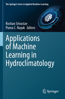 Applications of Machine Learning in Hydroclimatology - Srivastav, Roshan, and Nayak, Purna C.