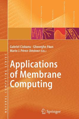 Applications of Membrane Computing - Ciobanu, Gabriel (Editor), and P�rez-Jim�nez, Mario J (Editor), and P un, Gheorghe (Editor)