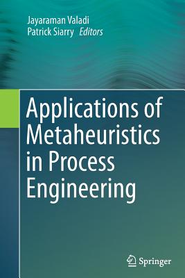 Applications of Metaheuristics in Process Engineering - Valadi, Jayaraman (Editor), and Siarry, Patrick (Editor)