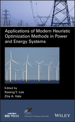 Applications of Modern Heuristic Optimization Methods in Power and Energy Systems - Lee, Kwang Y (Editor), and Vale, Zita A (Editor)
