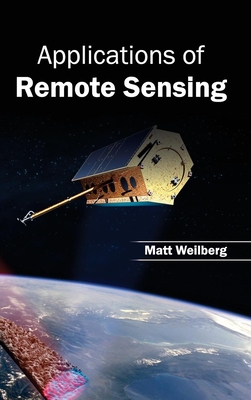 Applications of Remote Sensing - Weilberg, Matt (Editor)