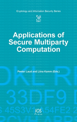 Applications of Secure Multiparty Computation - Laud, Peeter (Editor), and Kamm, Liina (Editor)
