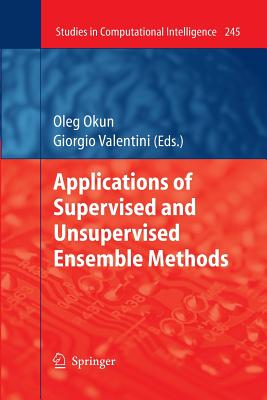 Applications of Supervised and Unsupervised Ensemble Methods - Okun, Oleg (Editor)