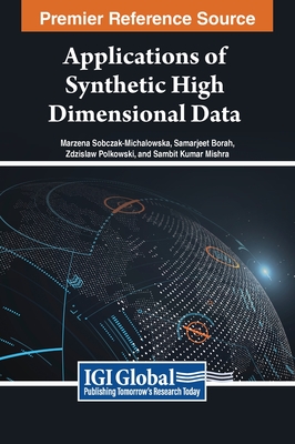 Applications of Synthetic High Dimensional Data - Sobczak-Michalowska, Marzena (Editor), and Borah, Samarjeet (Editor), and Polkowski, Zdzislaw (Editor)