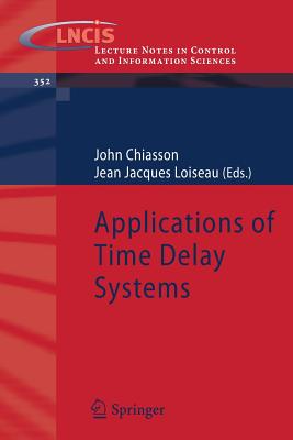 Applications of Time Delay Systems - Chiasson, John (Editor), and Loiseau, Jean Jacques (Editor)