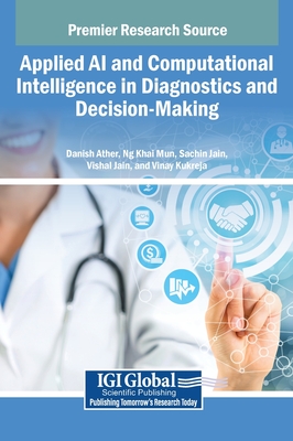 Applied AI and Computational Intelligence in Diagnostics and Decision-Making - Ather, Danish (Editor), and Mun, Ng Khai (Editor), and Jain, Sachin (Editor)