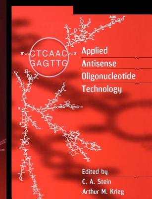 Applied Antisense Oligonucleotide Technology - Stein, Cy A (Editor), and Krieg, Arthur M (Editor)