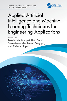 Applied Artificial Intelligence and Machine Learning Techniques for Engineering Applications - Janapati, Ravichander (Editor), and Desai, Usha (Editor), and Fernandes, Steven L (Editor)