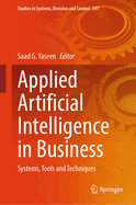 Applied Artificial Intelligence in Business: Systems, Tools and Techniques