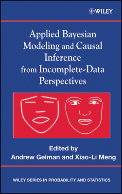 Applied Bayesian Modeling and Causal Inference from Incomplete-Data Perspectives: An Essential Journey with Donald Rubin's Statistical Family - Gelman, Andrew (Editor), and Meng, Xiao-Li (Editor)