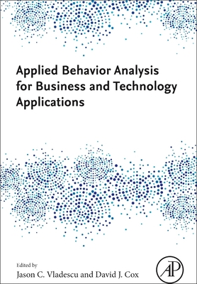 Applied Behavior Analysis for Business and Technology Applications - Vladescu, Jason C (Editor), and Cox, David J (Editor)