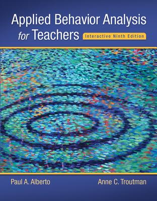 Applied Behavior Analysis for Teachers Interactive Ninth Edition, Loose-Leaf Version - Alberto, Paul A, and Troutman, Anne C