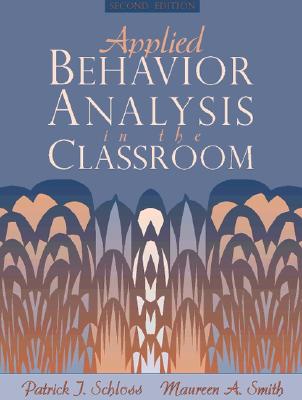 Applied Behavior Analysis in the Classroom - Schloss, Patrick, and Schloss, Maureen A, and Smith, Maureen A
