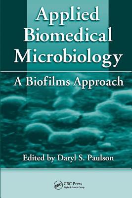 Applied Biomedical Microbiology: A Biofilms Approach - Paulson, Daryl S. (Editor)