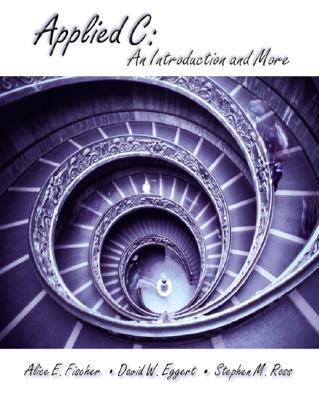 Applied C: An Introduction and More - Fischer, Alice E, and Eggert, David, and Ross, Stephen M