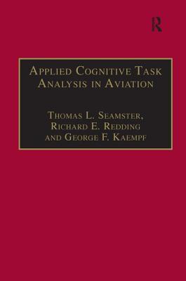 Applied Cognitive Task Analysis in Aviation - Seamster, Thomas L, and Redding, Richard E, D.V.M., M.S., Ph.D.