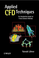 Applied Computational Fluid Dynamics Techniques: An Introduction Based on Finite Element Methods