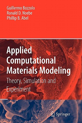 Applied Computational Materials Modeling: Theory, Simulation and Experiment - Bozzolo, Guillermo (Editor), and Noebe, Ronald D (Editor), and Abel, Phillip B (Editor)