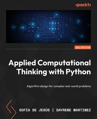 Applied Computational Thinking with Python - Second Edition: Algorithm design for complex real-world problems - Jes�s, Sof�a de, and Martinez, Dayrene