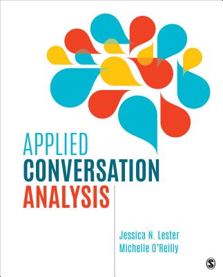 Applied Conversation Analysis: Social Interaction in Institutional Settings - Lester, Jessica N, and O reilly, Michelle