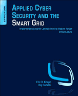 Applied Cyber Security and the Smart Grid: Implementing Security Controls Into the Modern Power Infrastructure