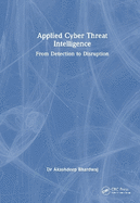 Applied Cyber Threat Intelligence: From Detection to Disruption
