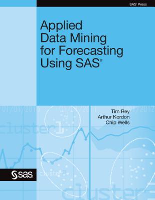 Applied Data Mining for Forecasting Using SAS - Rey, Tim, and Kordon, Arthur, and Wells, Chip