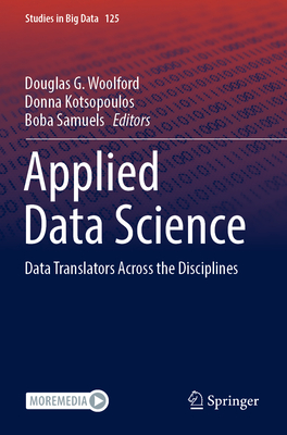Applied Data Science: Data Translators Across the Disciplines - Woolford, Douglas G. (Editor), and Kotsopoulos, Donna (Editor), and Samuels, Boba (Editor)