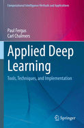Applied Deep Learning: Tools, Techniques, and Implementation