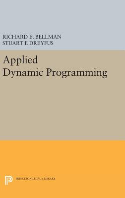 Applied Dynamic Programming - Bellman, Richard E., and Dreyfus, Stuart E