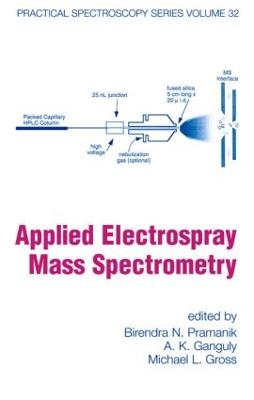 Applied Electrospray Mass Spectrometry: Practical Spectroscopy Series Volume 32 - Pramanik, Birendra N (Editor), and Ganguly, A K (Editor), and Gross, Michael L (Editor)