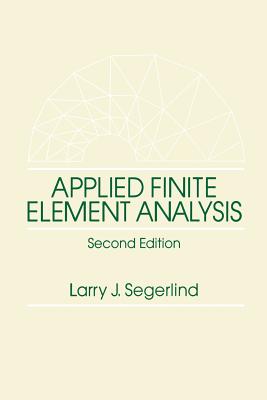 Applied Finite Element Analysis - Segerlind, Larry J