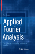 Applied Fourier Analysis: From Signal Processing to Medical Imaging