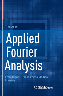 Applied Fourier Analysis: From Signal Processing to Medical Imaging - Olson, Tim