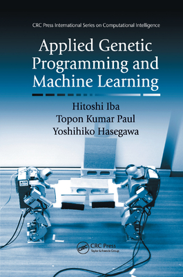 Applied Genetic Programming and Machine Learning - Iba, Hitoshi, and Hasegawa, Yoshihiko, and Paul, Topon Kumar