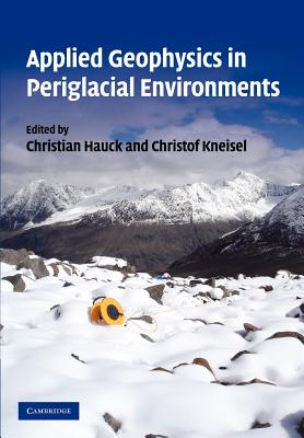 Applied Geophysics in Periglacial Environments - Hauck, C. (Editor), and Kneisel, C. (Editor)