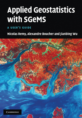 Applied Geostatistics with Sgems: A User's Guide - Remy, Nicolas, and Boucher, Alexandre, and Wu, Jianbing