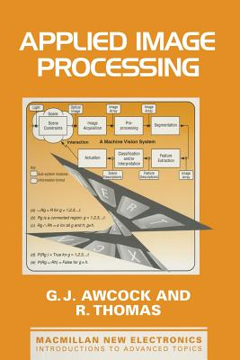 Applied Image Processing - Awcock, Graeme, and Thomas, Ray, and Lynn, Paul A. (Foreword by)
