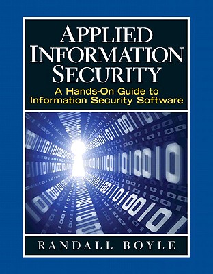 Applied Information Security: A Hands-On Guide to Information Security Software - Boyle, Randy