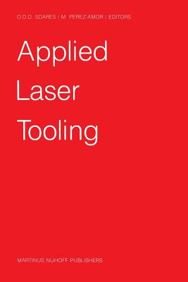 Applied Laser Tooling - Soares, Oliv�rio D D (Editor), and Perez-Amor, M (Editor)