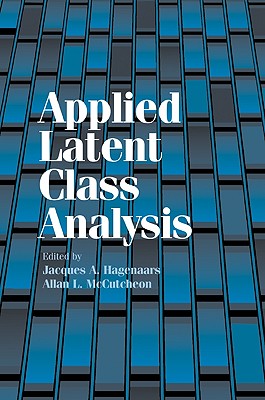 Applied Latent Class Analysis - Hagenaars, Jacques A (Editor), and McCutcheon, Allan L (Editor), and Jacques a, Hagenaars (Editor)