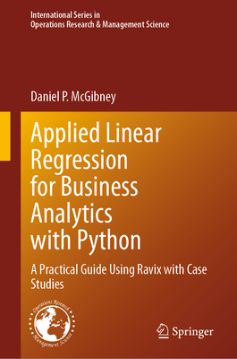 Applied Linear Regression for Business Analytics with Python: A Practical Guide Using Ravix with Case Studies - McGibney, Daniel P.