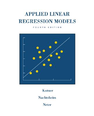 Applied Linear Regression Models - Kutner, Michael H, PH.D., and Neter, John, and Nachtsheim, Chris J, PH.D.