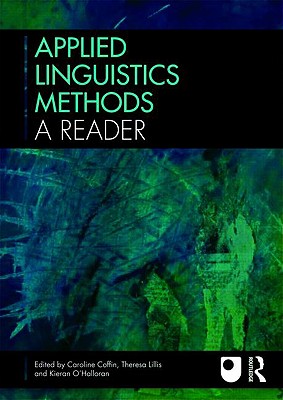 Applied Linguistics Methods: A Reader - Coffin, Caroline (Editor), and Lillis, Theresa (Editor), and O'Halloran, Kieran, Professor (Editor)