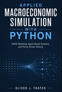 Applied Macroeconomic Simulation with Python: DSGE Modeling, Agent-Based Systems, and Policy Stress Testing