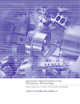 Applied Manufacturing Process Planning: With Emphasis on Metal Forming and Machining - Nelson, Donald H, and Schnieder, George, and Schneider, George, Jr.