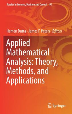 Applied Mathematical Analysis: Theory, Methods, and Applications - Dutta, Hemen (Editor), and Peters, James F. (Editor)