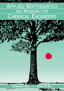 Applied Mathematics and Modeling for Chemical Engineers