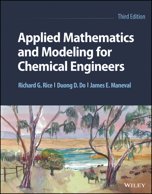 Applied Mathematics and Modeling for Chemical Engineers - Rice, Richard G, and Do, Duong D, and Maneval, James E